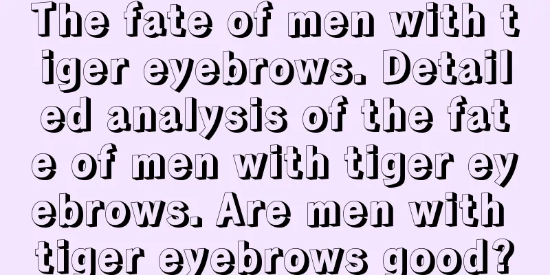 The fate of men with tiger eyebrows. Detailed analysis of the fate of men with tiger eyebrows. Are men with tiger eyebrows good?