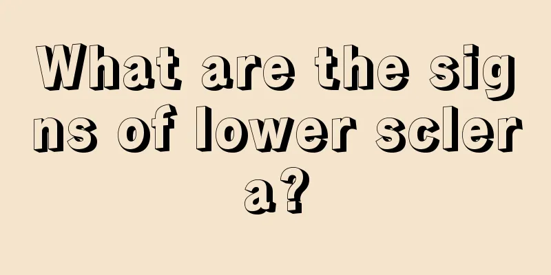 What are the signs of lower sclera?