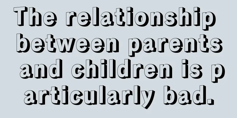 The relationship between parents and children is particularly bad.