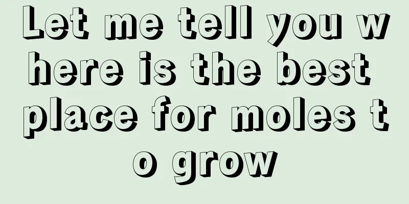 Let me tell you where is the best place for moles to grow