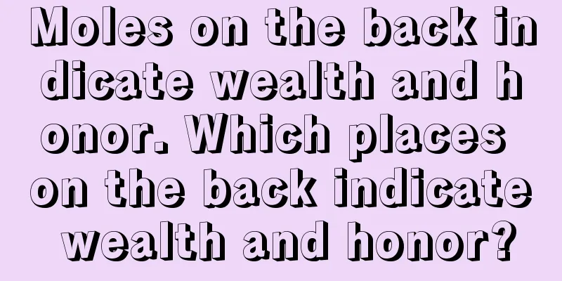 Moles on the back indicate wealth and honor. Which places on the back indicate wealth and honor?