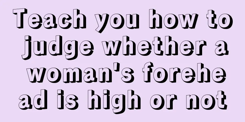 Teach you how to judge whether a woman's forehead is high or not