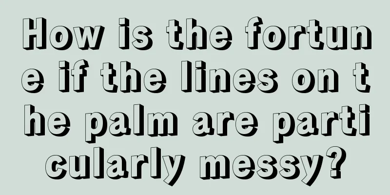 How is the fortune if the lines on the palm are particularly messy?