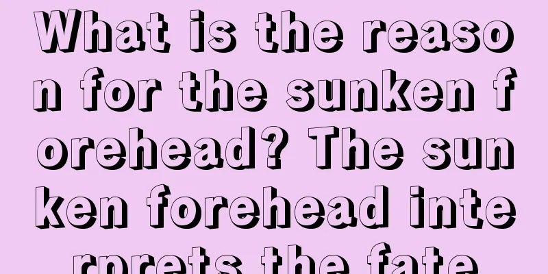 What is the reason for the sunken forehead? The sunken forehead interprets the fate