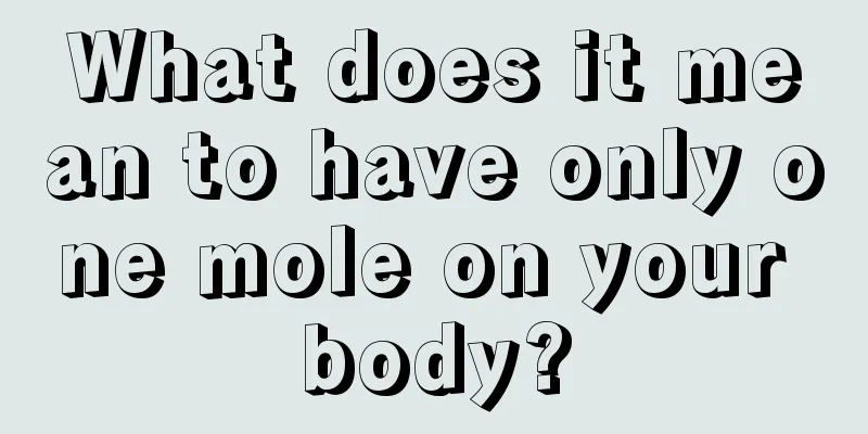 What does it mean to have only one mole on your body?