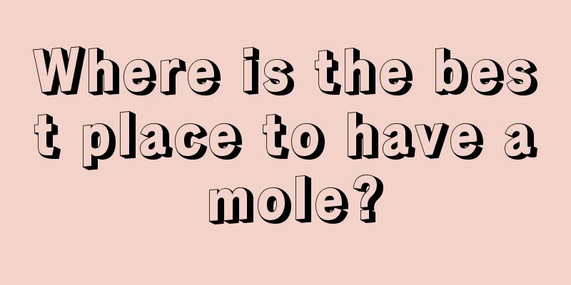 Where is the best place to have a mole?