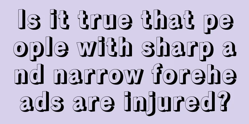 Is it true that people with sharp and narrow foreheads are injured?