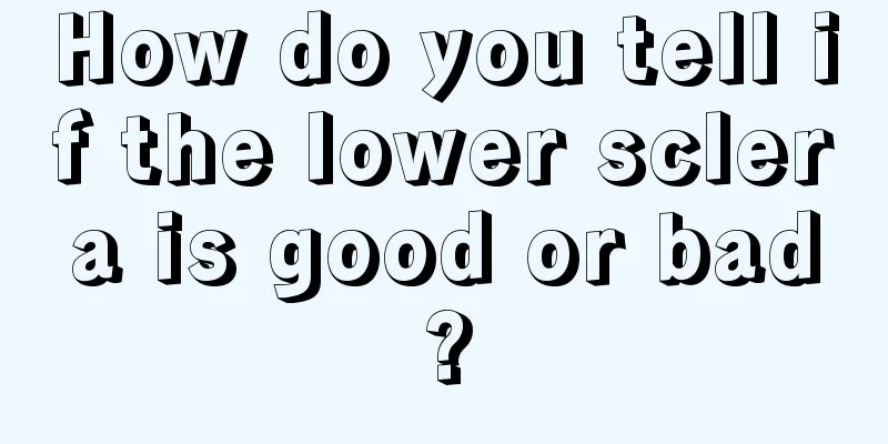 How do you tell if the lower sclera is good or bad?