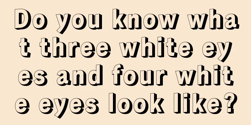 Do you know what three white eyes and four white eyes look like?