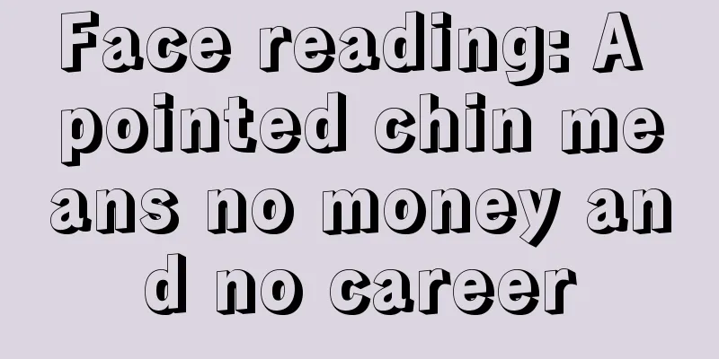 Face reading: A pointed chin means no money and no career