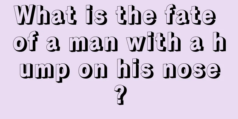 What is the fate of a man with a hump on his nose?