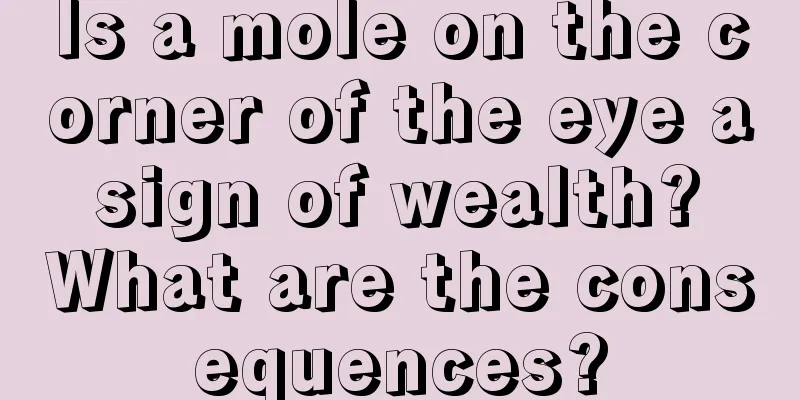 Is a mole on the corner of the eye a sign of wealth? What are the consequences?