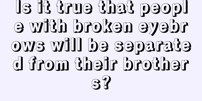 Is it true that people with broken eyebrows will be separated from their brothers?