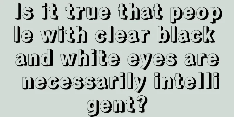 Is it true that people with clear black and white eyes are necessarily intelligent?