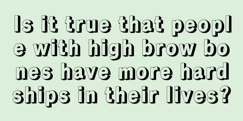 Is it true that people with high brow bones have more hardships in their lives?