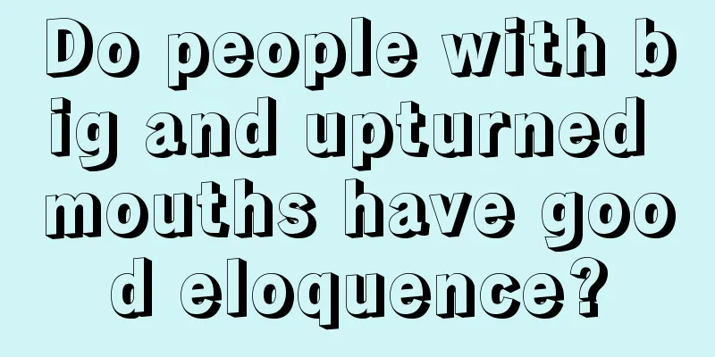 Do people with big and upturned mouths have good eloquence?