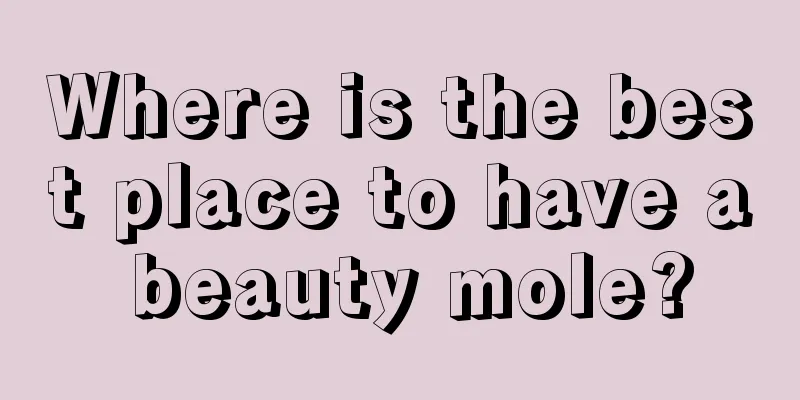 Where is the best place to have a beauty mole?