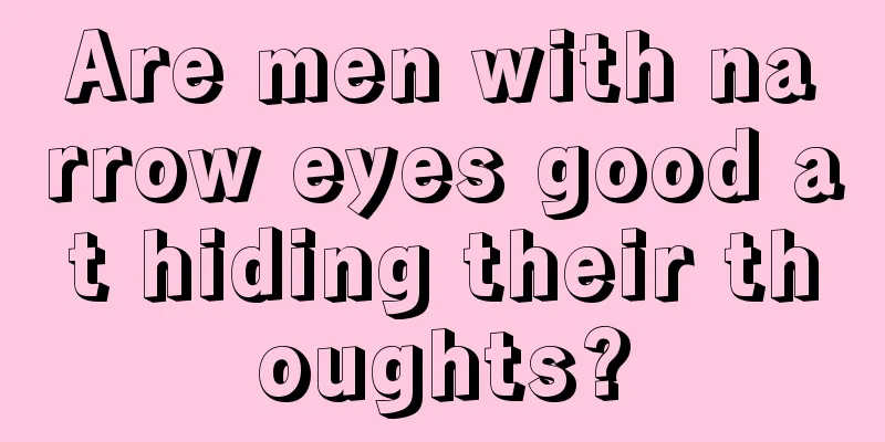 Are men with narrow eyes good at hiding their thoughts?