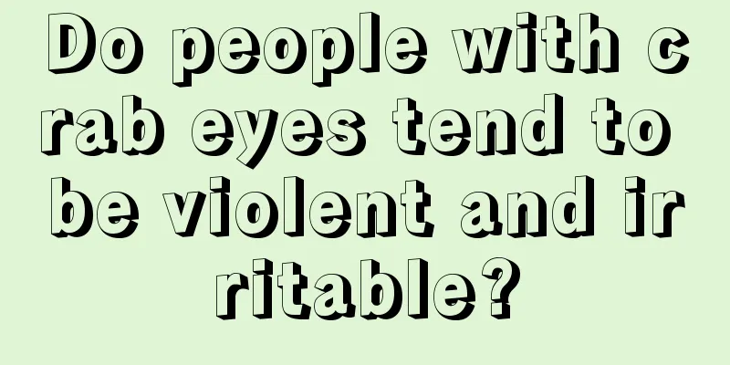 Do people with crab eyes tend to be violent and irritable?