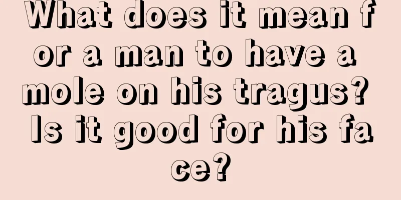 What does it mean for a man to have a mole on his tragus? Is it good for his face?