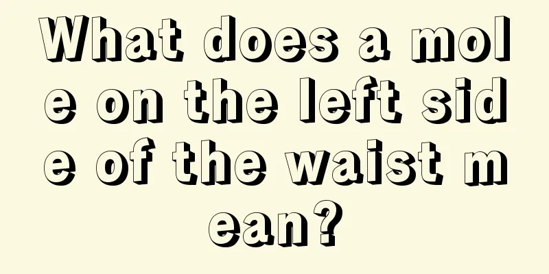What does a mole on the left side of the waist mean?