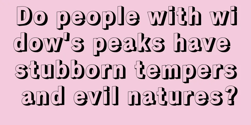 Do people with widow's peaks have stubborn tempers and evil natures?