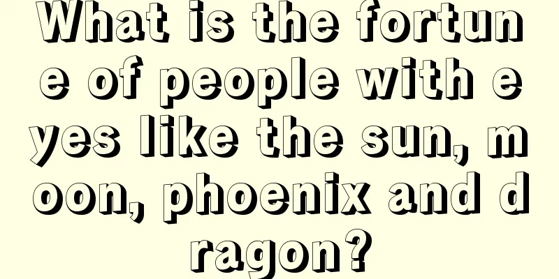 What is the fortune of people with eyes like the sun, moon, phoenix and dragon?