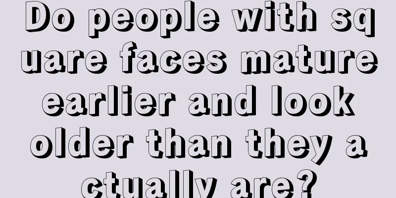 Do people with square faces mature earlier and look older than they actually are?