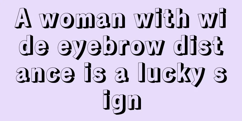 A woman with wide eyebrow distance is a lucky sign
