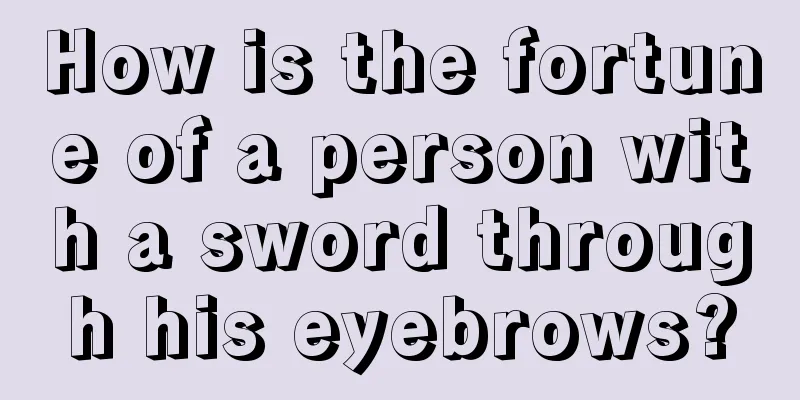 How is the fortune of a person with a sword through his eyebrows?