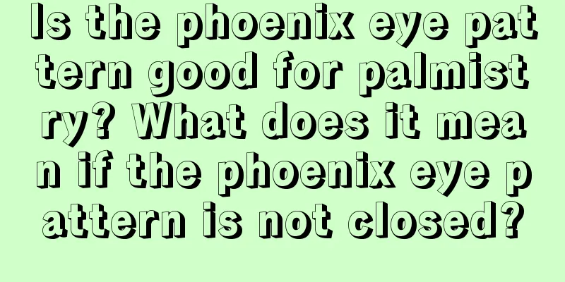 Is the phoenix eye pattern good for palmistry? What does it mean if the phoenix eye pattern is not closed?