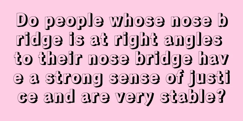 Do people whose nose bridge is at right angles to their nose bridge have a strong sense of justice and are very stable?