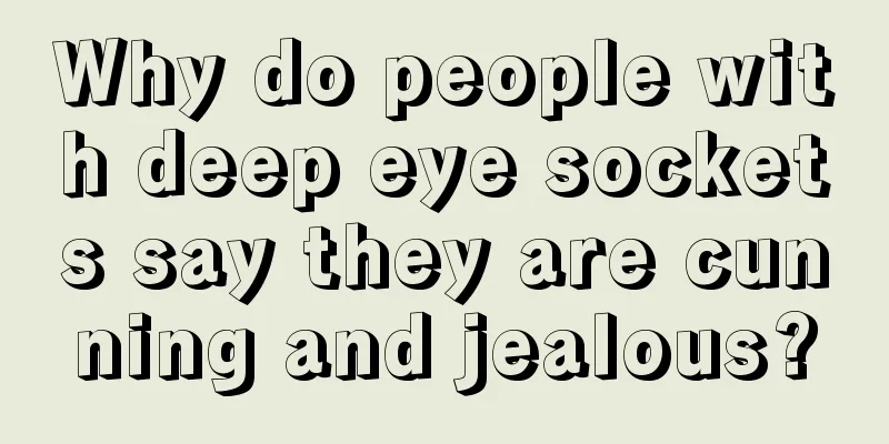 Why do people with deep eye sockets say they are cunning and jealous?