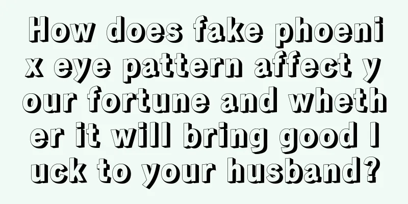 How does fake phoenix eye pattern affect your fortune and whether it will bring good luck to your husband?