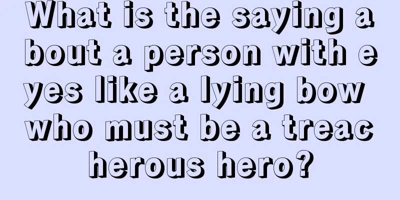 What is the saying about a person with eyes like a lying bow who must be a treacherous hero?