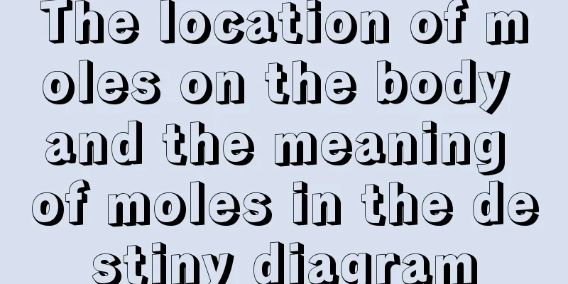 The location of moles on the body and the meaning of moles in the destiny diagram