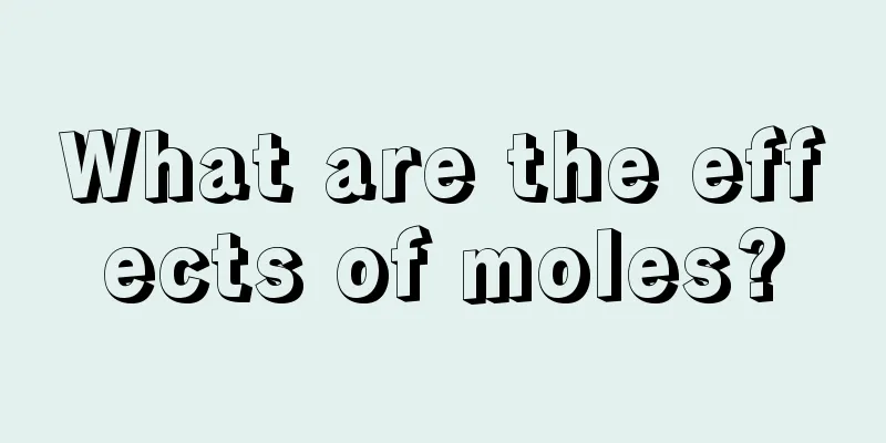 What are the effects of moles?