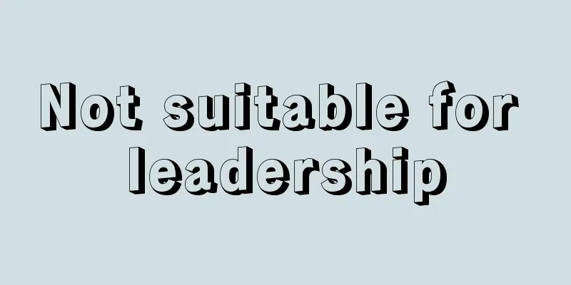 Not suitable for leadership
