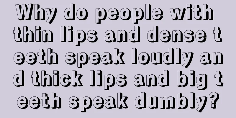 Why do people with thin lips and dense teeth speak loudly and thick lips and big teeth speak dumbly?