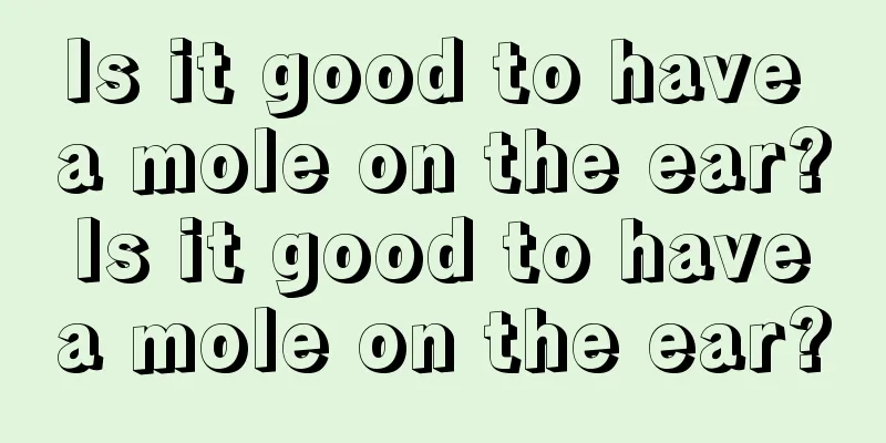 Is it good to have a mole on the ear? Is it good to have a mole on the ear?