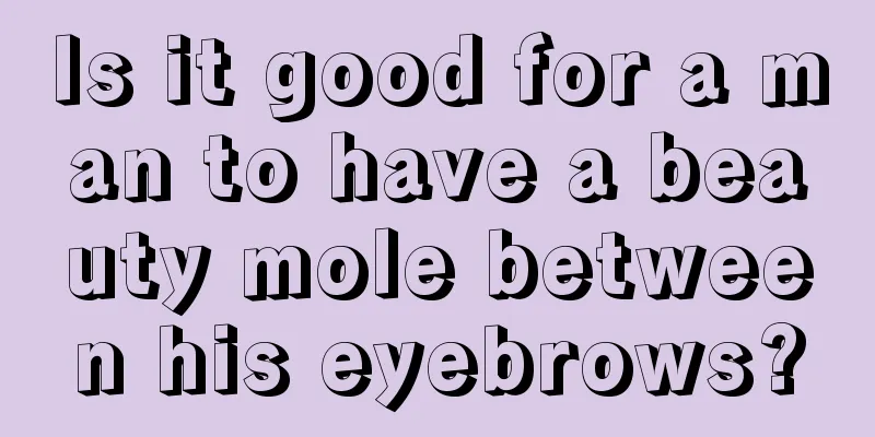 Is it good for a man to have a beauty mole between his eyebrows?