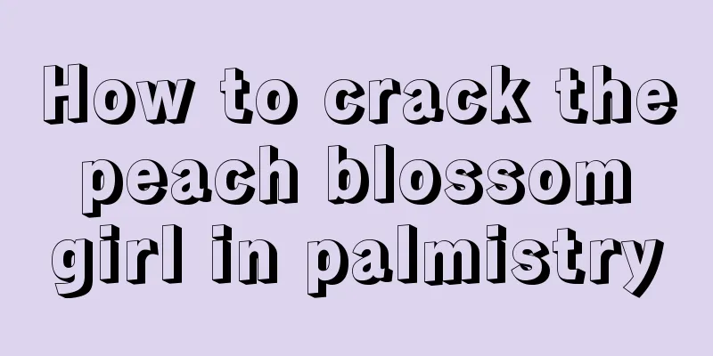 How to crack the peach blossom girl in palmistry