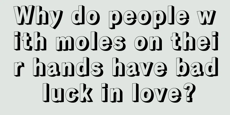 Why do people with moles on their hands have bad luck in love?