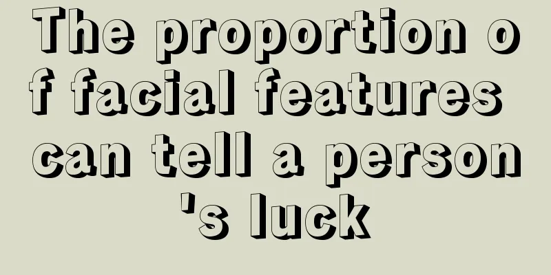 The proportion of facial features can tell a person's luck