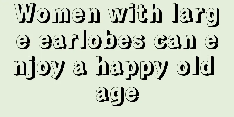 Women with large earlobes can enjoy a happy old age