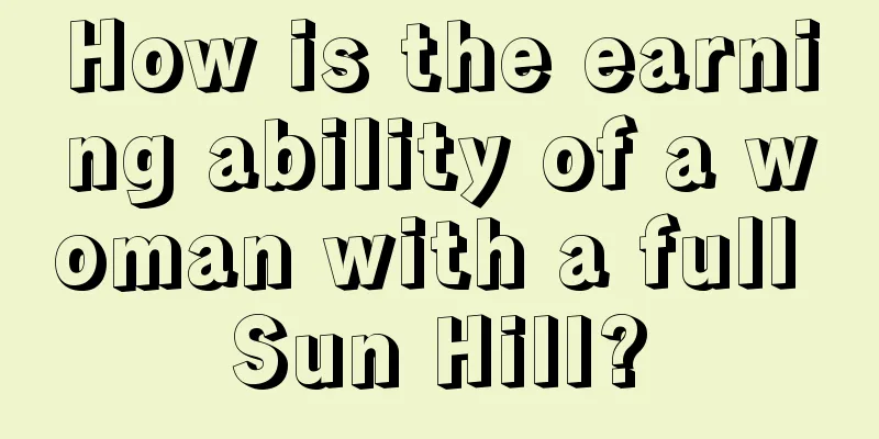 How is the earning ability of a woman with a full Sun Hill?