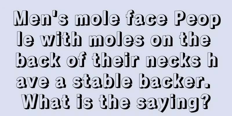 Men's mole face People with moles on the back of their necks have a stable backer. What is the saying?
