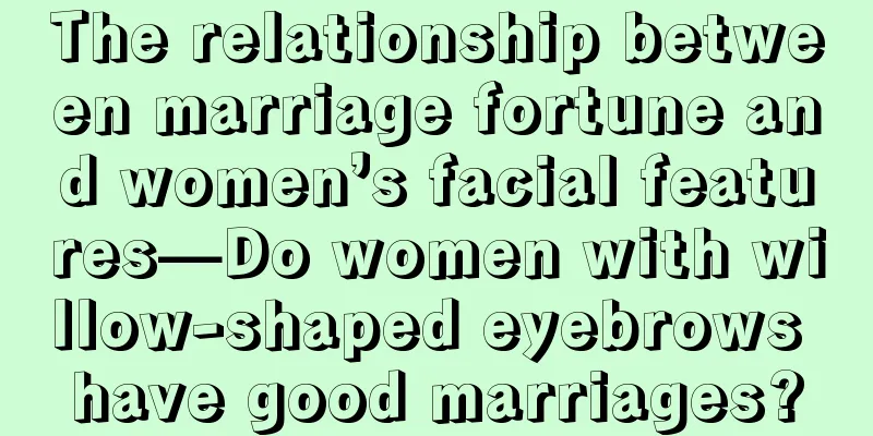 The relationship between marriage fortune and women’s facial features—Do women with willow-shaped eyebrows have good marriages?