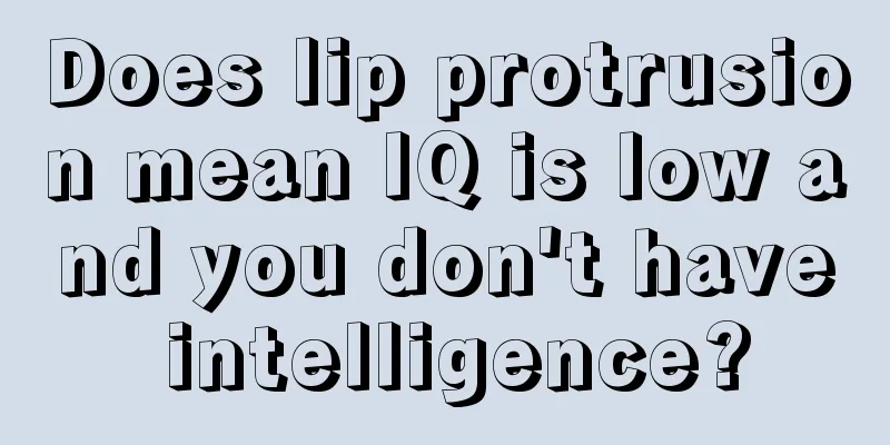 Does lip protrusion mean IQ is low and you don't have intelligence?