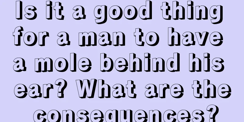 Is it a good thing for a man to have a mole behind his ear? What are the consequences?
